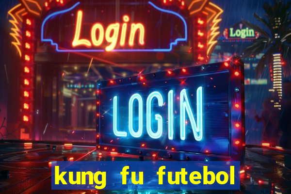 kung fu futebol clube online dublado